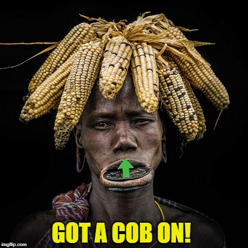 GOT A COB ON! | made w/ Imgflip meme maker