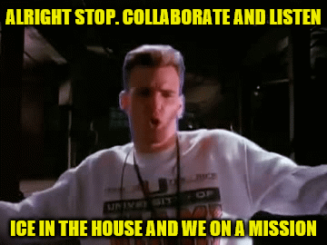 Alright stop. Collaborate and listen. gif