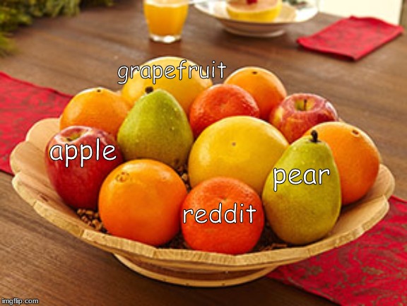 a reddit meme | grapefruit; apple; pear; reddit | image tagged in memes,reddit | made w/ Imgflip meme maker