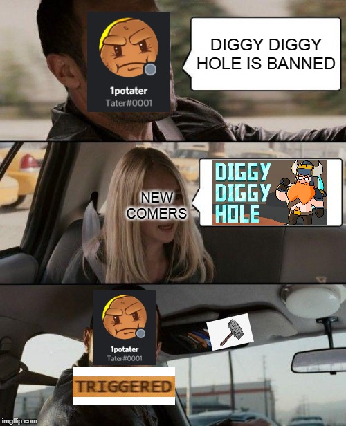 The Rock Driving Meme | DIGGY DIGGY HOLE IS BANNED; NEW COMERS | image tagged in memes,the rock driving | made w/ Imgflip meme maker