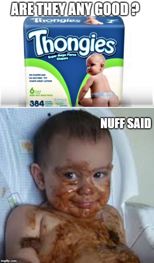 merde !! | ARE THEY ANY GOOD ? NUFF SAID | image tagged in diapers,explosion | made w/ Imgflip meme maker