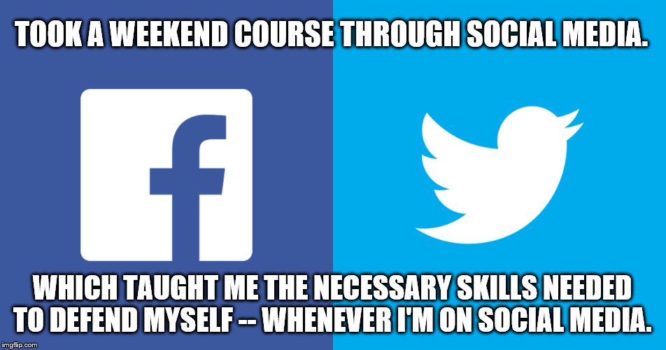 Learning All About The Blues | TOOK A WEEKEND COURSE THROUGH SOCIAL MEDIA. WHICH TAUGHT ME THE NECESSARY SKILLS NEEDED TO DEFEND MYSELF -- WHENEVER I'M ON SOCIAL MEDIA. | image tagged in social media | made w/ Imgflip meme maker