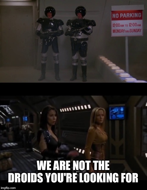 First contact | WE ARE NOT THE DROIDS YOU'RE LOOKING FOR | image tagged in spaceballs | made w/ Imgflip meme maker