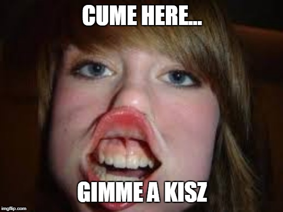 My Aunt For You | CUME HERE... GIMME A KISZ | image tagged in fun,weird | made w/ Imgflip meme maker