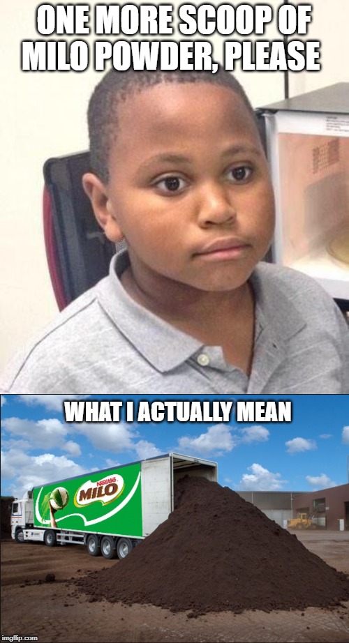 ONE MORE SCOOP OF MILO POWDER, PLEASE; WHAT I ACTUALLY MEAN | image tagged in memes,minor mistake marvin | made w/ Imgflip meme maker