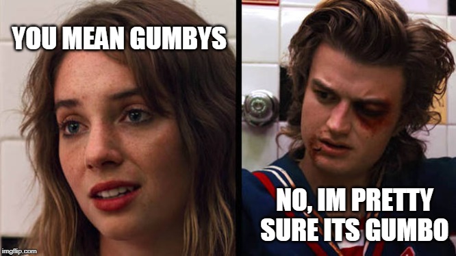 YOU MEAN GUMBYS; NO, IM PRETTY SURE ITS GUMBO | image tagged in ClimbingCircleJerk | made w/ Imgflip meme maker