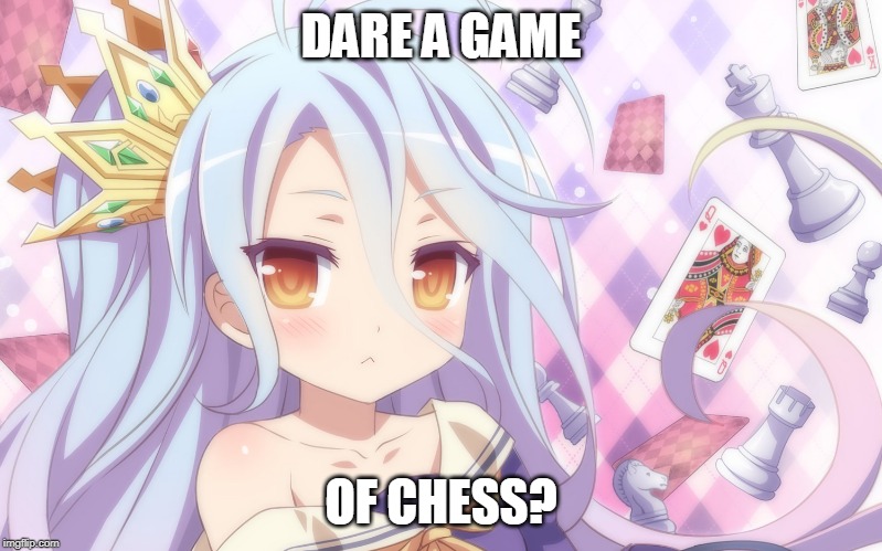 NGNL | DARE A GAME; OF CHESS? | image tagged in shiro,no game,anime,anime girl | made w/ Imgflip meme maker