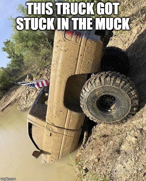 Deep diving truck | THIS TRUCK GOT STUCK IN THE MUCK | image tagged in deep diving truck | made w/ Imgflip meme maker