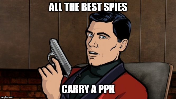 ALL THE BEST SPIES; CARRY A PPK | made w/ Imgflip meme maker