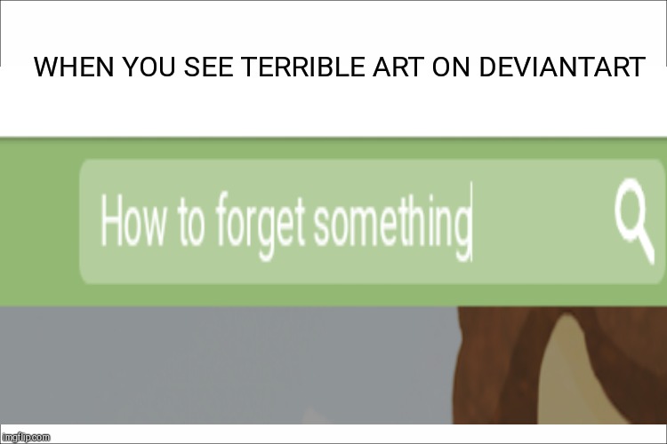 WHEN YOU SEE TERRIBLE ART ON DEVIANTART | made w/ Imgflip meme maker