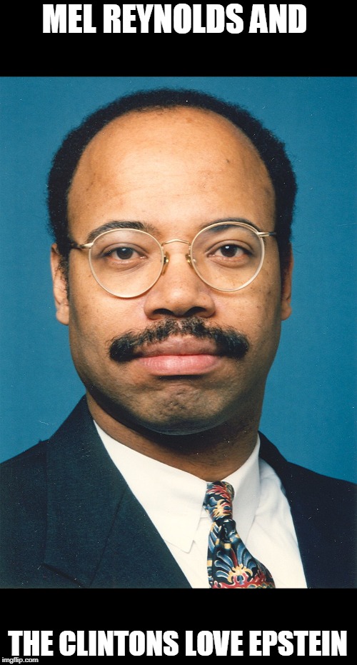 Melvin Reynolds Rapist Clinton pal | MEL REYNOLDS AND THE CLINTONS LOVE EPSTEIN | image tagged in melvin reynolds rapist clinton pal | made w/ Imgflip meme maker