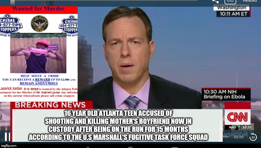 cnn breaking news template | 16 YEAR OLD ATLANTA TEEN ACCUSED OF SHOOTING AND KILLING MOTHER'S BOYFRIEND NOW IN CUSTODY AFTER BEING ON THE RUN FOR 15 MONTHS ACCORDING TO THE U.S MARSHALL'S FUGITIVE TASK FORCE SQUAD | image tagged in cnn breaking news template | made w/ Imgflip meme maker