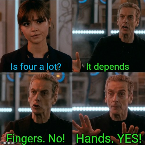 Is Four A Lot | Is four a lot? It depends; Hands. YES! Fingers. No! | image tagged in is four a lot | made w/ Imgflip meme maker