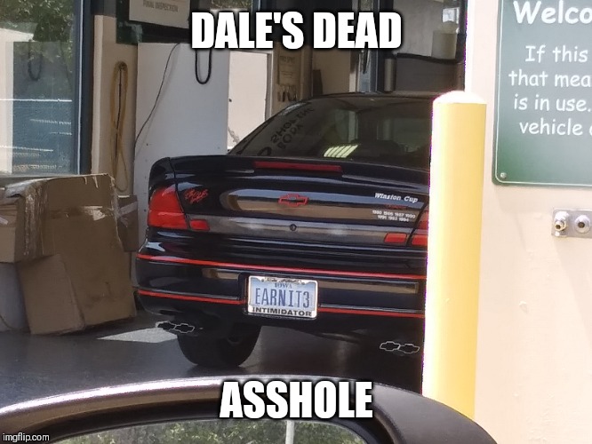 DALE'S DEAD; ASSHOLE | made w/ Imgflip meme maker