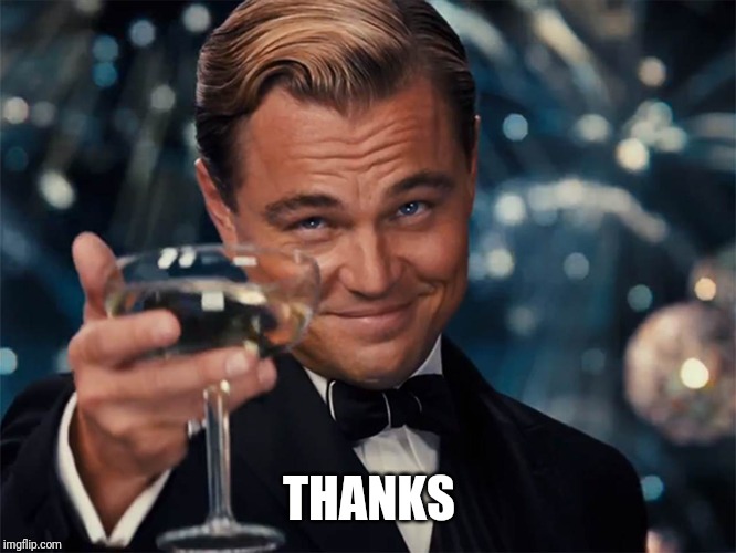 dicaprio champagne cheers | THANKS | image tagged in dicaprio champagne cheers | made w/ Imgflip meme maker