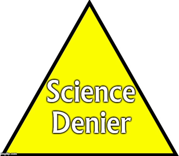 yellow triangle | Science Denier | image tagged in yellow triangle | made w/ Imgflip meme maker