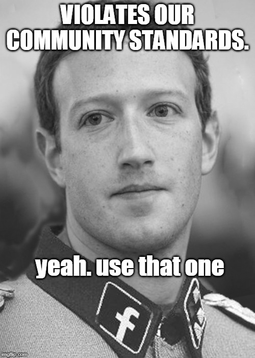Zuckerberg Zuck Facebook | VIOLATES OUR COMMUNITY STANDARDS. yeah. use that one | image tagged in zuckerberg zuck facebook | made w/ Imgflip meme maker