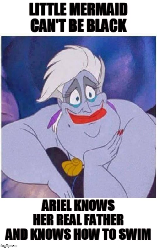 Ursula knows... | LITTLE MERMAID CAN'T BE BLACK; ARIEL KNOWS HER REAL FATHER AND KNOWS HOW TO SWIM | image tagged in ursula sea witch little mermaid forced smile,little mermaid,halle bailey,baby daddy,ariel,memes | made w/ Imgflip meme maker