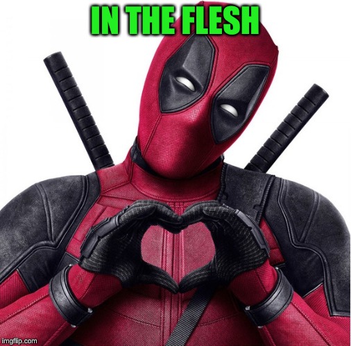 Deadpool heart | IN THE FLESH | image tagged in deadpool heart | made w/ Imgflip meme maker