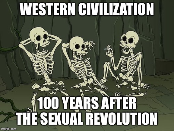 Death by snu snu | WESTERN CIVILIZATION; 100 YEARS AFTER THE SEXUAL REVOLUTION | image tagged in death by snu snu | made w/ Imgflip meme maker