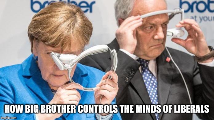 What Is This Sorcery | HOW BIG BROTHER CONTROLS THE MINDS OF LIBERALS | image tagged in what is this sorcery | made w/ Imgflip meme maker