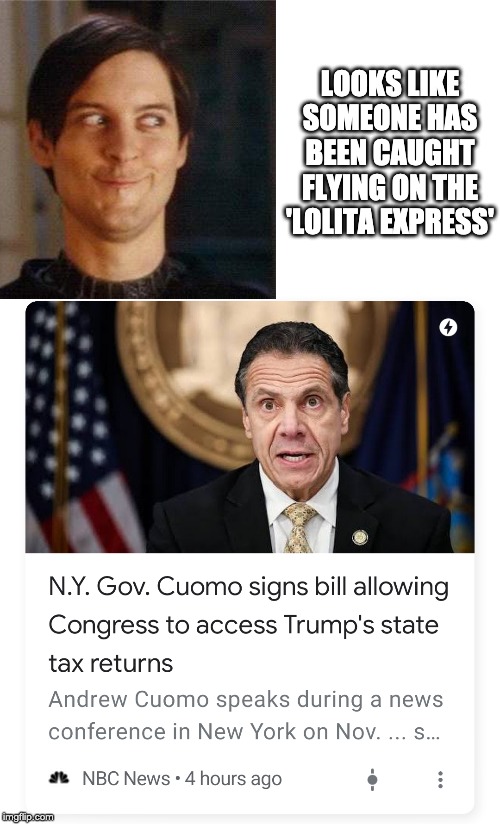 Flying the Underage Skies | LOOKS LIKE SOMEONE HAS BEEN CAUGHT FLYING ON THE 'LOLITA EXPRESS' | image tagged in letsgetwordy,spideman,cuomo,tax returns,trump | made w/ Imgflip meme maker