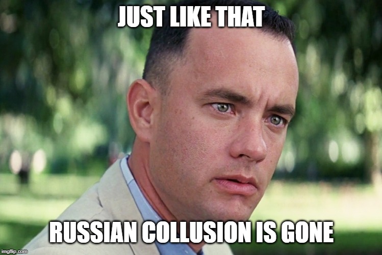 And Just Like That Meme | JUST LIKE THAT; RUSSIAN COLLUSION IS GONE | image tagged in memes,and just like that | made w/ Imgflip meme maker