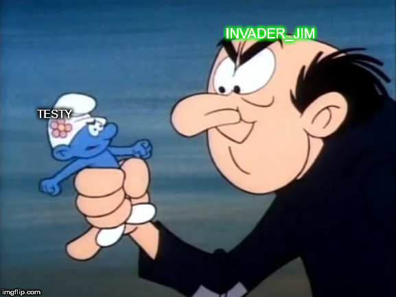 INVADER_JIM; TESTY | made w/ Imgflip meme maker