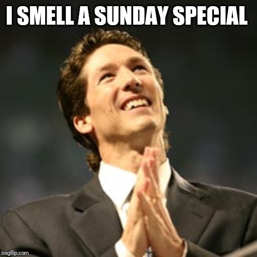 Olsteen pastor | I SMELL A SUNDAY SPECIAL | image tagged in olsteen pastor | made w/ Imgflip meme maker
