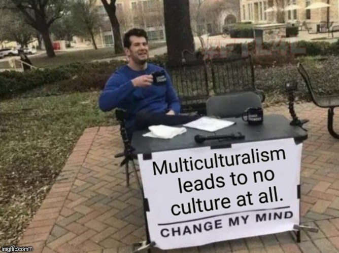 Can't can you? | . | image tagged in change my mind,steven crowder,cultural marxism,culture,politics,dank memes | made w/ Imgflip meme maker