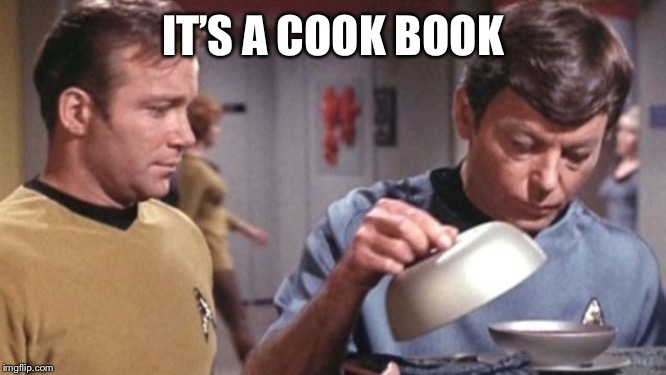 Kirky McCoy Soup De Spock Star Trek | IT’S A COOK BOOK | image tagged in kirky mccoy soup de spock star trek | made w/ Imgflip meme maker