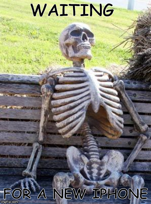 Waiting Skeleton | WAITING; FOR A NEW IPHONE | image tagged in memes,waiting skeleton | made w/ Imgflip meme maker
