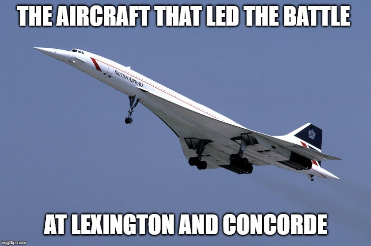 trump aircraft | THE AIRCRAFT THAT LED THE BATTLE; AT LEXINGTON AND CONCORDE | image tagged in revolutionary war | made w/ Imgflip meme maker