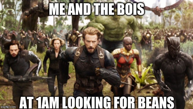 Avengers Infinity War Running | ME AND THE BOIS; AT 1AM LOOKING FOR BEANS | image tagged in avengers infinity war running | made w/ Imgflip meme maker