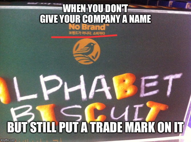 I got lied to | WHEN YOU DON'T GIVE YOUR COMPANY A NAME; BUT STILL PUT A TRADE MARK ON IT | image tagged in memes,brand,logo,trade mark | made w/ Imgflip meme maker