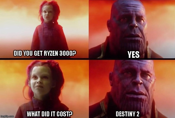 What did it cost? | DID YOU GET RYZEN 3000? YES; WHAT DID IT COST? DESTINY 2 | image tagged in what did it cost | made w/ Imgflip meme maker