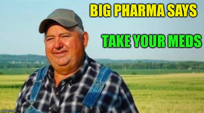 BIG PHARMA SAYS TAKE YOUR MEDS | made w/ Imgflip meme maker