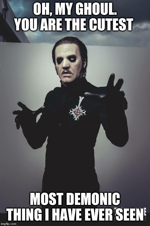 I am Flattred | OH, MY GHOUL. YOU ARE THE CUTEST; MOST DEMONIC THING I HAVE EVER SEEN | image tagged in cardinal copia,flattery | made w/ Imgflip meme maker