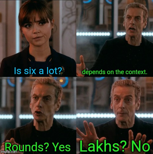Is Four A Lot | Is six a lot? depends on the context. Lakhs? No; Rounds? Yes | image tagged in is four a lot | made w/ Imgflip meme maker