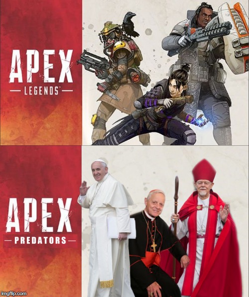 Apex Predators | image tagged in apex legends,apex,legends,apex predators,pedophile,priest | made w/ Imgflip meme maker