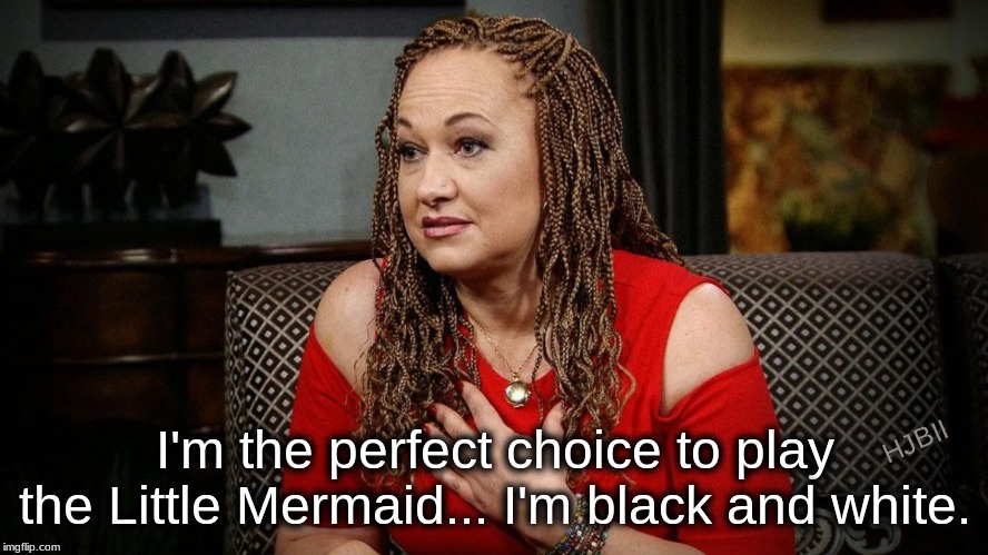 The Little Mermaid | I'm the perfect choice to play the Little Mermaid... I'm black and white. HJBII | image tagged in little mermaid,ariel,black and white,rachel dolezal | made w/ Imgflip meme maker