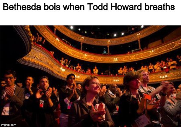 Applause | Bethesda bois when Todd Howard breaths | image tagged in applause | made w/ Imgflip meme maker
