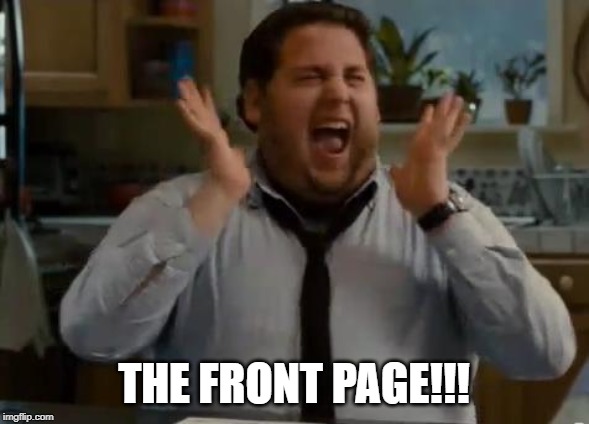excited | THE FRONT PAGE!!! | image tagged in excited | made w/ Imgflip meme maker