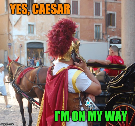 YES, CAESAR I'M ON MY WAY | made w/ Imgflip meme maker