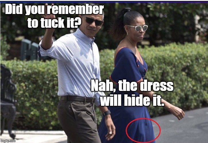 That's an odd place for a holster... | Did you remember to tuck it? Nah, the dress will hide it. | image tagged in memes | made w/ Imgflip meme maker
