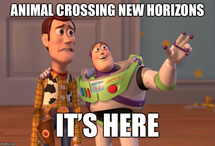 X, X Everywhere Meme | ANIMAL CROSSING NEW HORIZONS; IT’S HERE | image tagged in memes,x x everywhere | made w/ Imgflip meme maker