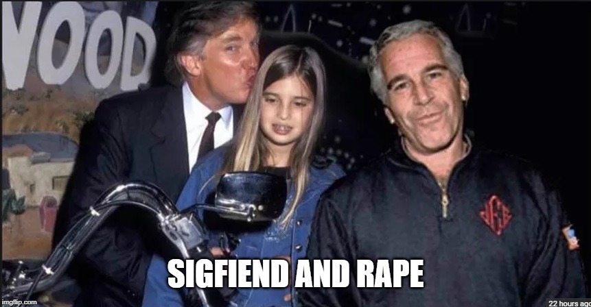 Trump and Epstein | SIGFIEND AND **PE | image tagged in trump and epstein | made w/ Imgflip meme maker