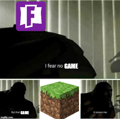 I fear no man | GAME; GAME | image tagged in i fear no man | made w/ Imgflip meme maker