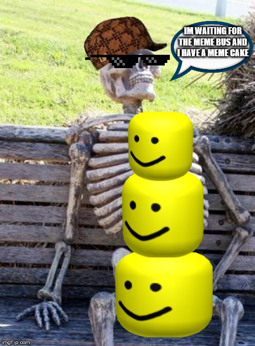 Waiting Skeleton Meme | IM WAITING FOR THE MEME BUS AND I HAVE A MEME CAKE | image tagged in memes,waiting skeleton | made w/ Imgflip meme maker