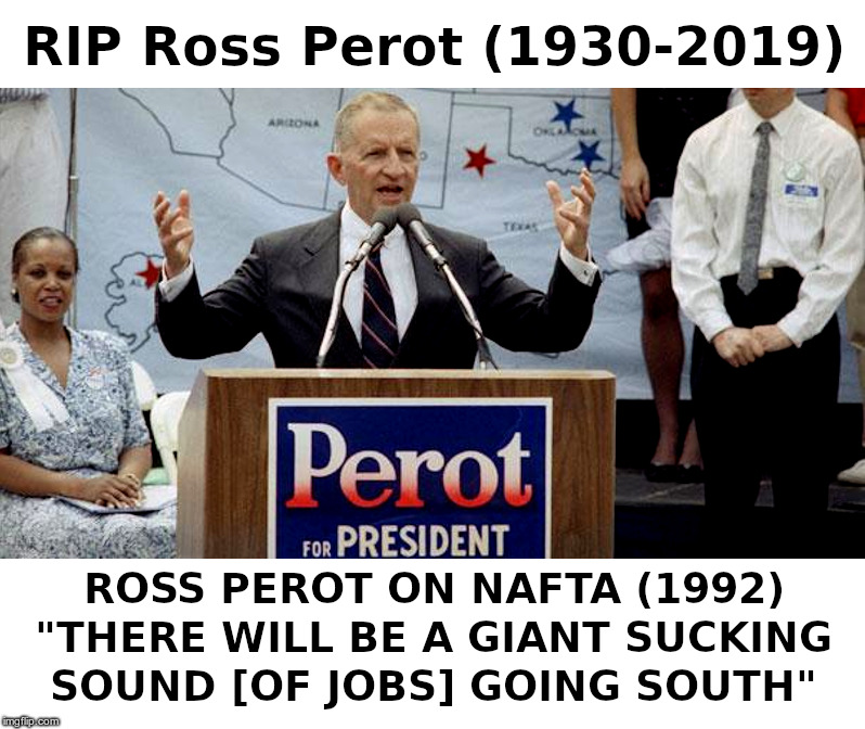 RIP Ross Perot (1930-2019) | image tagged in ross perot,nafta,giant sucking sound,jobs | made w/ Imgflip meme maker
